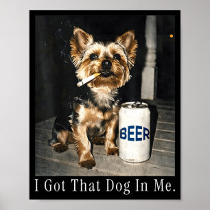 Got that dog in funny yorkie smoking cigarette mem poster