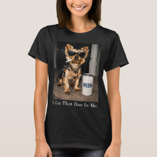 Got that dog in funny yorkie smoking cigarette mem T-Shirt
