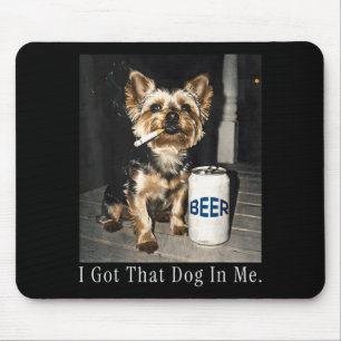 Got That Dog in Funny Yorkie Smoking Cigarette Mouse Pad
