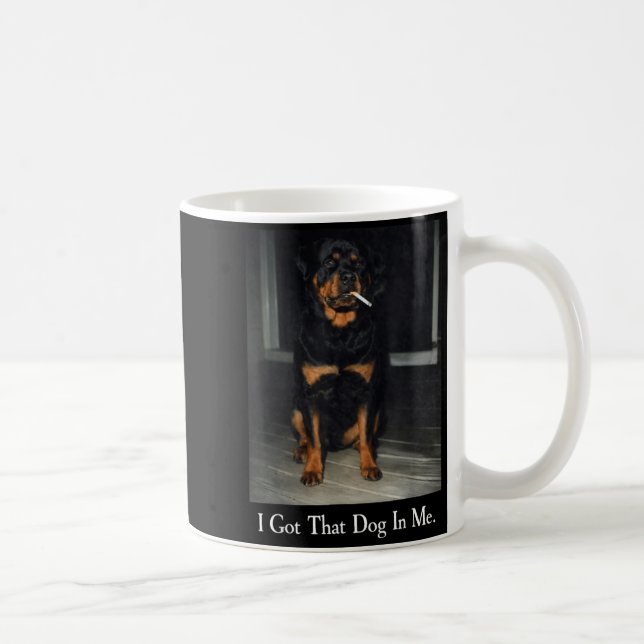Got that Dog in Rottweiler Dog Smoking Cigarette Coffee Mug (Right)