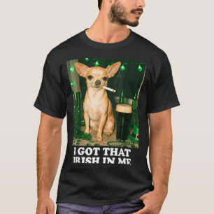 Got that irish in dog chihuahua funny st patricks T-Shirt