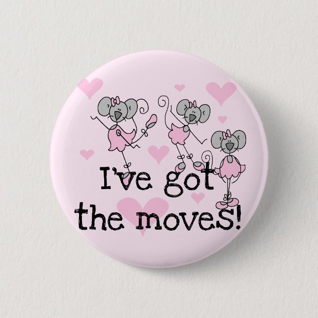 Got The Moves Ballet T-shirts and Gifts 6 Cm Round Badge (Front)