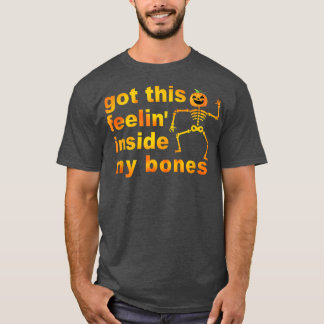Got This Feelin' Inside My Bones Halloween Pumpkin T-Shirt