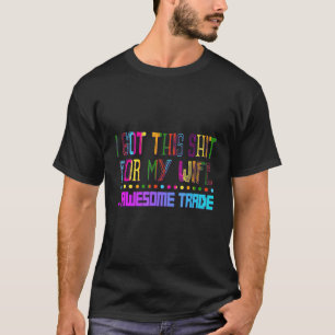Got This For Wife Awesome Trade Sarcastic Joke T-Shirt