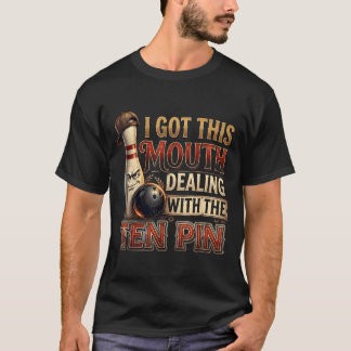 Got This Mouth Dealing with Ten Pin League Team T-Shirt