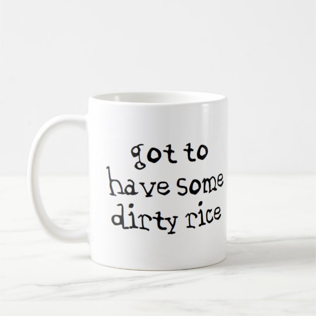 got to have some dirty rice coffee mug (Left)