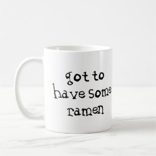 got to have some ramen coffee mug