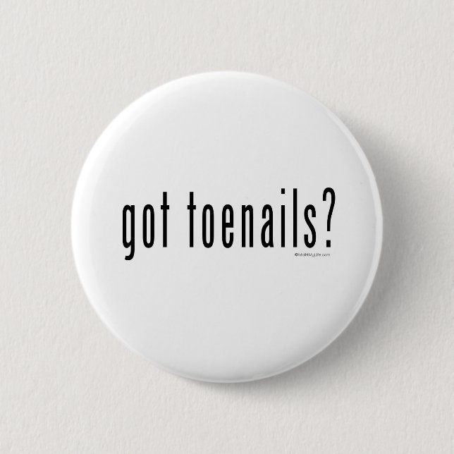 Got toenails? 6 cm round badge (Front)
