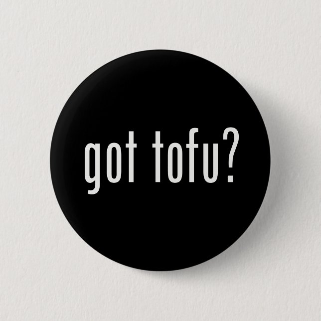 Got Tofu? Vegan Vegetarian Protein! 6 Cm Round Badge (Front)