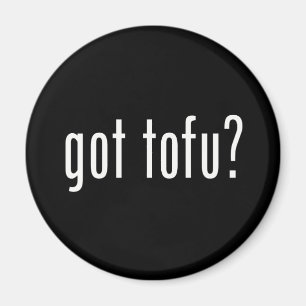 Got Tofu? Vegan Vegetarian Protein! Magnet