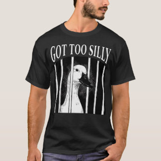 Got Too Silly Duck Funny Meme Cute Goose Women T-Shirt
