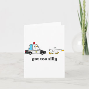Got Too Silly Funny Goose Humor Animal Lovers Card