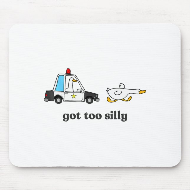 Got Too Silly Funny Goose Humor Animal Lovers  Mouse Pad (Front)