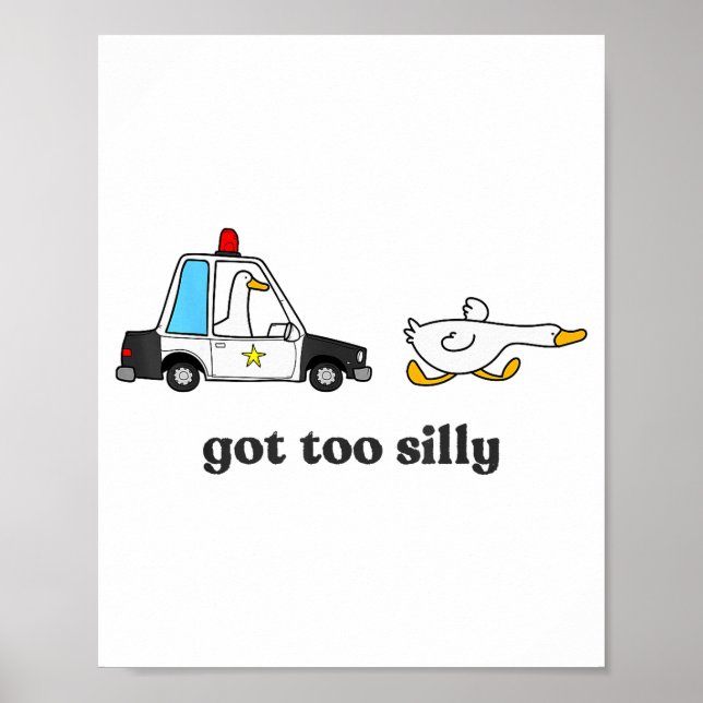 Got Too Silly Funny Goose Humor Animal Lovers  Poster (Front)