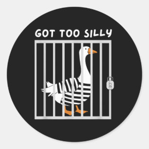 Got Too Silly Funny Goose Humour Meme  Classic Round Sticker