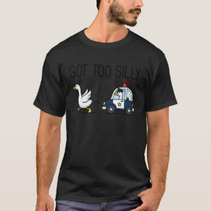 Got Too Silly Funny Goose Police Car Meme Pun T-Shirt