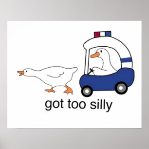 Got Too Silly Funny Goose Police Humor Poster