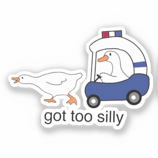 Got Too Silly Funny Goose Police Humour (Front)