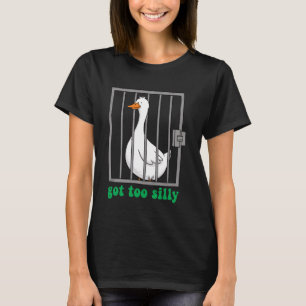 Got Too Silly Funny Goose Pun Humour for Animal Lo T-Shirt
