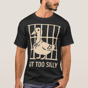 Got Too Silly Funny Goose Pun Humour For Animal T-Shirt