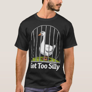 Got Too Silly Funny Goose Pun Humour For Animal T-Shirt