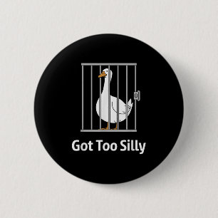 Got Too Silly Funny Goose Pun Humour Shirt For Ani 6 Cm Round Badge