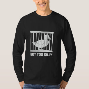 Got Too Silly Funny Goose Women T-Shirt