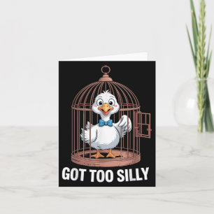 Got Too Silly Goose, Funny Jail Duck  Card