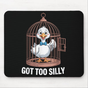 Got Too Silly Goose, Funny Jail Duck  Mouse Pad