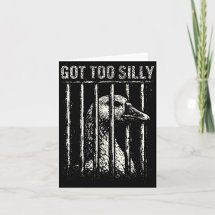 Got Too Silly Goose Meme Funny Distressed Prison Card