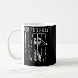 Got Too Silly Goose Meme Funny Distressed Prison Coffee Mug