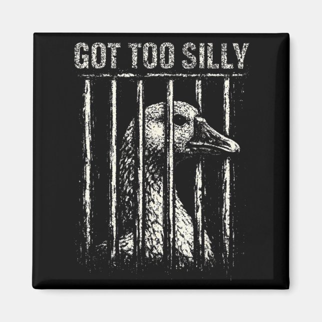 Got Too Silly Goose Meme Funny Distressed Prison Magnet (Front)