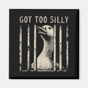 Got Too Silly Goose Meme Funny Goose Jailbird Magnet