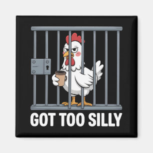 Got Too Silly Humour Pun Funny Chicken Lover Magnet