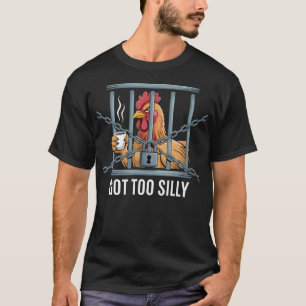 Got Too Silly Humour Pun Funny Chicken T-Shirt