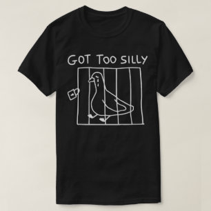Got Too Silly Silly Goose – Funny Meme unisex  T-Shirt
