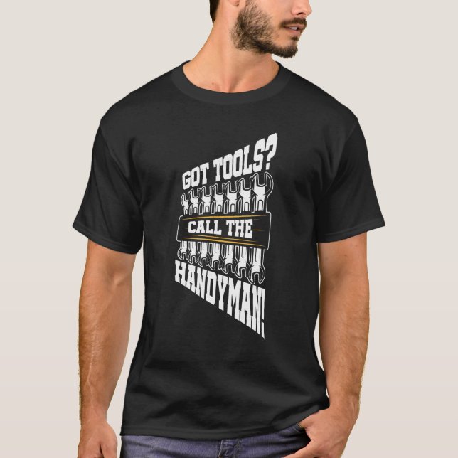 Got Tools Call The Handyman Laborer Construction W T-Shirt (Front)
