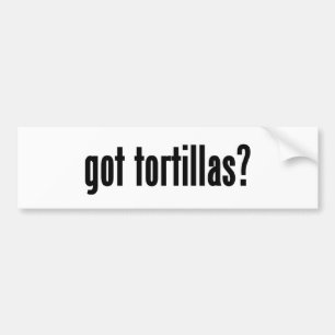 got tortillas? bumper sticker