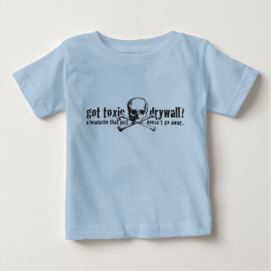 Got Toxic Drywall? Baby T-Shirt