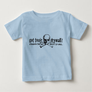 Got Toxic Drywall? Baby T-Shirt