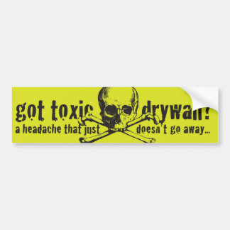 Got Toxic Drywall? Bumper Sticker
