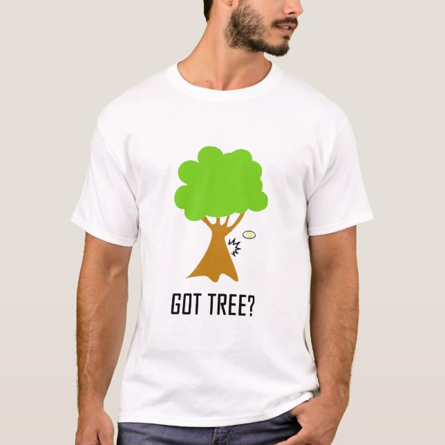 got tree? T-Shirt (Front)