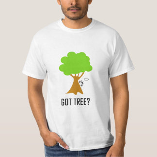 GOT TREE? (white) T-Shirt