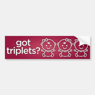 Got Triplets? Girl Triplets Bumper Sticker