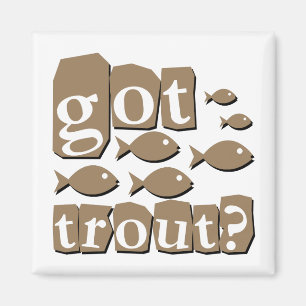 Got trout? magnet