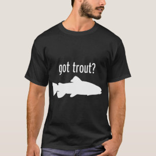 Got Trout? T-Shirt
