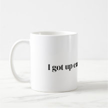 got up early for this coffee Mug