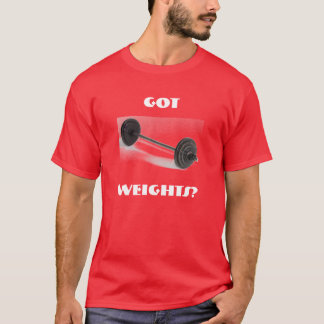 got, weights? T-Shirt