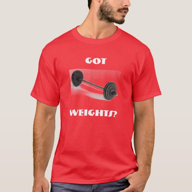 got, weights? T-Shirt (Front)