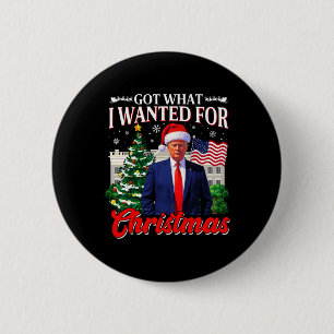Got What I Wanted For Christmas Donald Trump 47th 6 Cm Round Badge